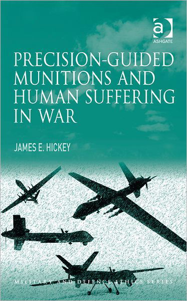 Cover for Hickey, James E., Jr. · Precision-guided Munitions and Human Suffering in War - Military and Defence Ethics (Innbunden bok) [New edition] (2012)