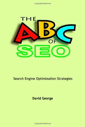 The Abc of Seo: Search Engine Optimization Strategies - David George - Books - LULU - 9781411622517 - February 23, 2005