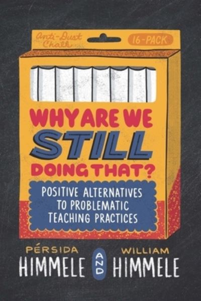 Cover for Persida Himmele · Why Are We Still Doing That?: Positive Alternatives to Problematic Teaching Practices (Paperback Book) (2021)