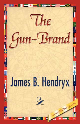 The Gun-brand - James B. Hendryx - Books - 1st World Library - Literary Society - 9781421845517 - July 15, 2007