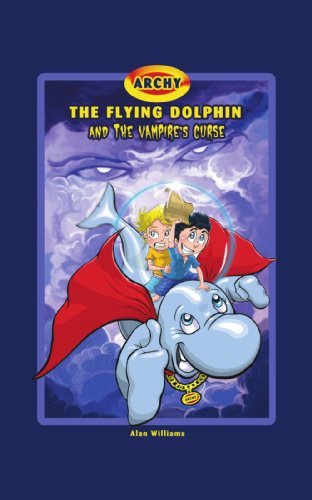 Archy the Flying Dolphin and the Vampire's Curse - Alan Williams - Kirjat - Trafford Publishing - 9781425131517 - maanantai 10. joulukuuta 2007