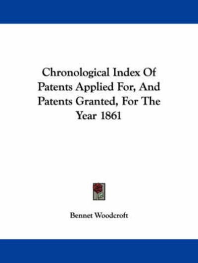 Cover for Bennet Woodcroft · Chronological Index of Patents Applied For, and Patents Granted, for the Year 1861 (Paperback Book) (2007)