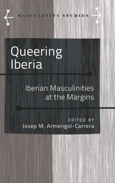 Cover for Queering Iberia: Iberian Masculinities at the Margins - Masculinity Studies (Hardcover Book) [New edition] (2012)