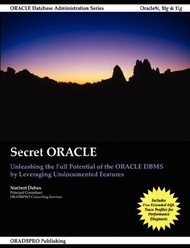 Secret Oracle - Unleashing the Full Potential of the Oracle Dbms by Leveraging Undocumented Features - Norbert Debes - Books - Lulu.com - 9781435705517 - December 8, 2007
