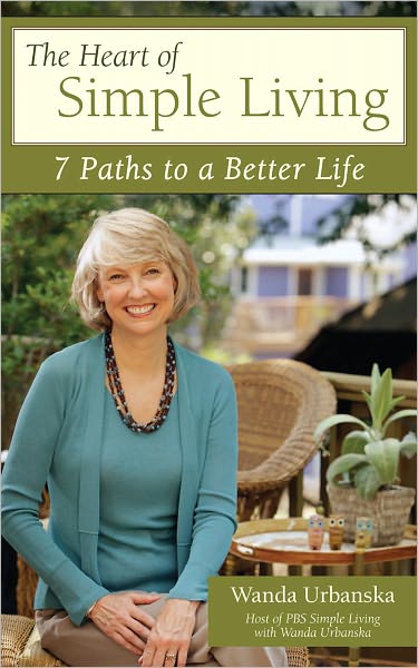 Cover for Wanda Urbanska · The Heart of Simple Living: 7 Paths to a Better Life (Paperback Book) (2010)