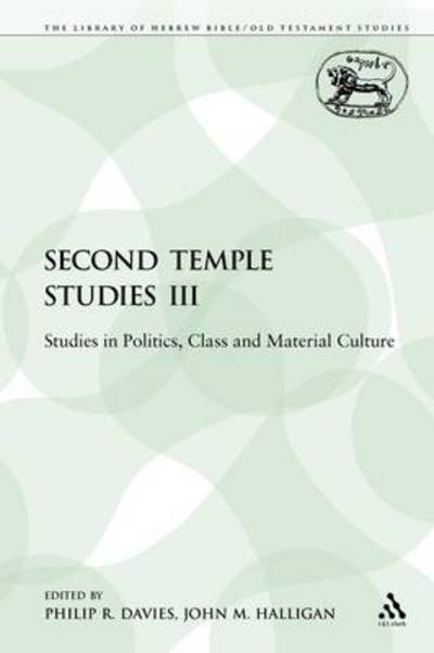 Second Temple Studies Iii: Studies in Politics, Class and Material Culture - Philip R Davies - Książki - T & T Clark International - 9781441179517 - 1 listopada 2009