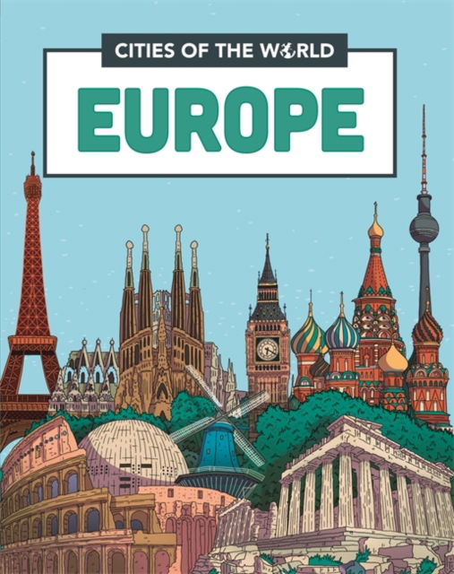 Cities of the World: Cities of Europe - Cities of the World - Liz Gogerly - Książki - Hachette Children's Group - 9781445168517 - 11 sierpnia 2022