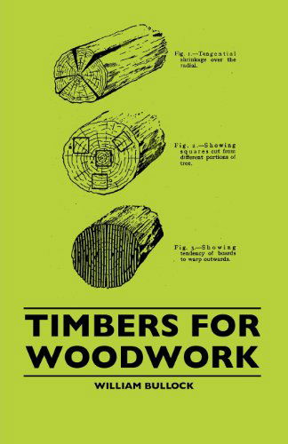 Timbers for Woodwork - William Bullock - Bücher - James Press - 9781445506517 - 8. Juni 2010