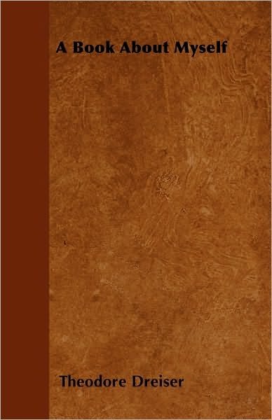 A Book About Myself - Theodore Dreiser - Livros - Aslan Press - 9781445548517 - 30 de março de 2010
