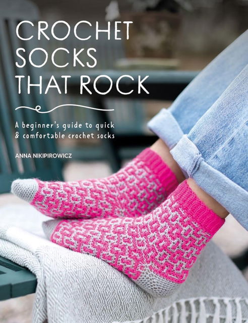 Cover for Anna Nikipirowicz · Crochet Socks That Rock: A Beginner's Guide to Quick &amp; Comfortable Crochet Socks (Paperback Bog) (2025)