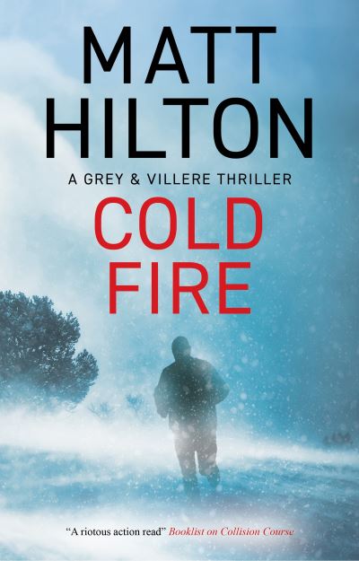 Cover for Matt Hilton · Cold Fire - A Grey and Villere Thriller (Hardcover Book) [Main edition] (2023)