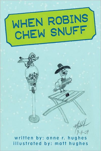 When Robins Chew Snuff - R Hughes Anne R Hughes - Bücher - iUniverse - 9781450216517 - 17. März 2010