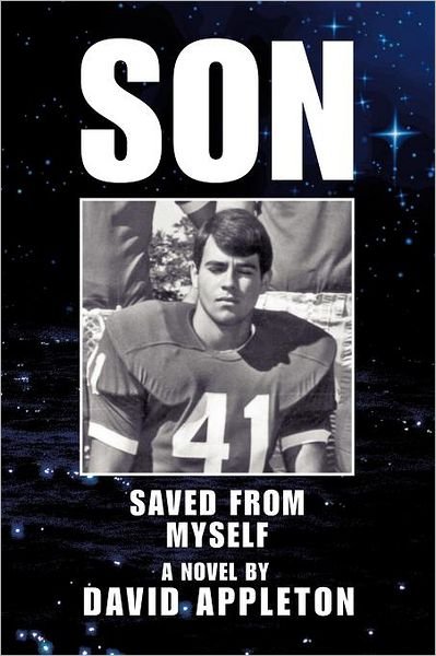Son: Saved from Myself - David Appleton - Books - iUniverse Publishing - 9781462000517 - October 6, 2011