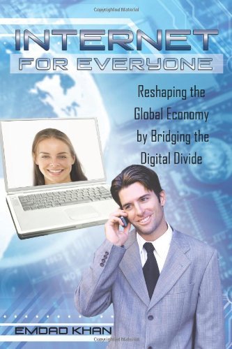 Cover for Emdad Khan · Internet for Everyone: Reshaping the Global Economy by Bridging the Digital Divide (Taschenbuch) (2011)