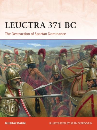 Cover for Dr Murray Dahm · Leuctra 371 BC: The Destruction of Spartan Dominance - Campaign (Paperback Book) (2021)