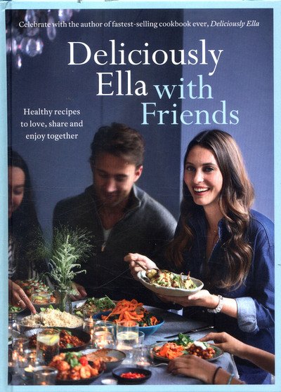 Cover for Mills (Woodward), Ella · Deliciously Ella with Friends: Healthy Recipes to Love, Share and Enjoy Together (Hardcover bog) [Illustrated edition] (2017)