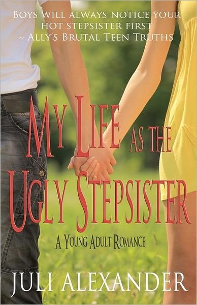 Juli Alexander · My Life As the Ugly Stepsister (A Young Adult Romance) (Paperback Book) (2012)