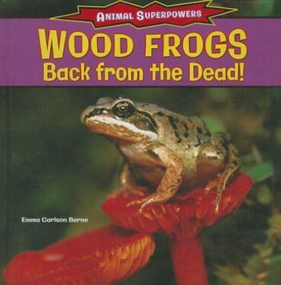 Cover for Emma Carlson Berne · Wood frogs back from the dead! (Book) [1st edition] (2013)