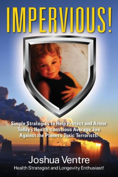 Cover for Ventre Health Strategist and Longevity E · Impervious! Simple Strategies to Help Protect and Armor Today's Health-conscious Average Joe Against the Planet's Toxic Terrorists! (Paperback Book) (2015)