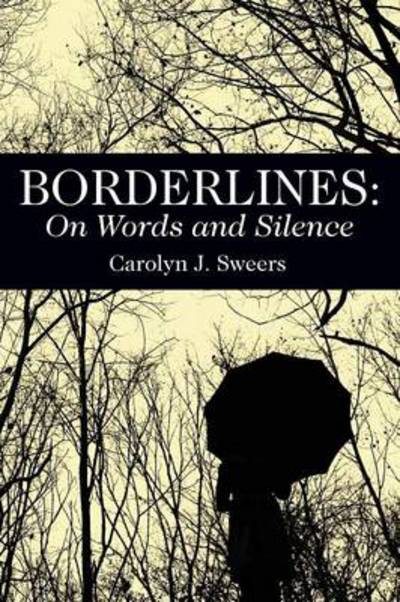 Cover for Carolyn J Sweers · Borderlines: On Words and Silence (Paperback Book) (2014)