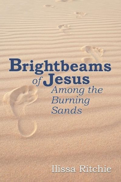 Cover for Ilissa Ritchie · Brightbeams of Jesus Among the Burning Sands (Paperback Book) (2015)