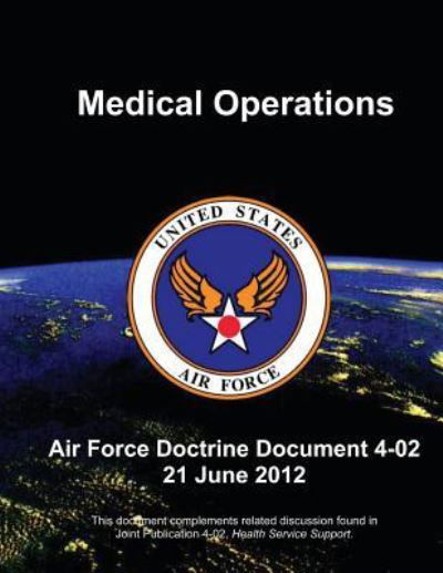 Medical Operations - Air Force Doctrine Document (Afdd) 4-02 - U S Air Force - Kirjat - Createspace - 9781480271517 - keskiviikko 7. marraskuuta 2012