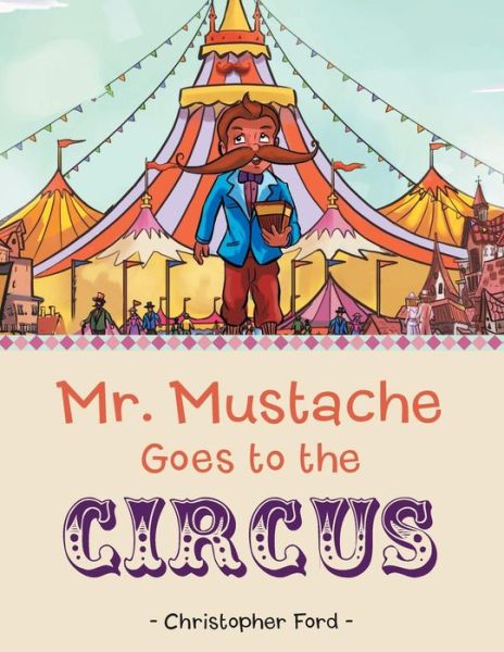 Cover for Christopher Ford · Mr. Mustache Goes to the Circus (Paperback Book) (2015)