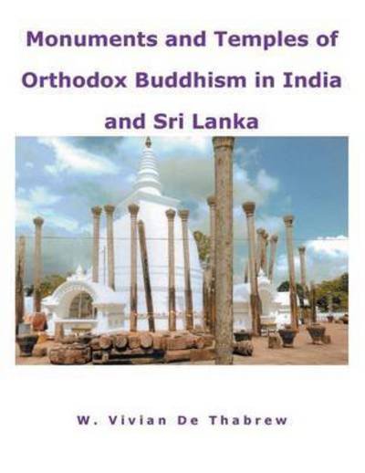 Cover for W Vivian De Thabrew · Monuments and Temples of Orthodox Buddhism in India and Sri Lanka (Paperback Book) (2013)