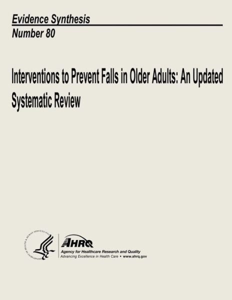 Cover for U S Department of Heal Human Services · Interventions to Prevent Falls in Older Adults: an Updated Systematic Review: Evidence Synthesis Number 80 (Paperback Book) (2013)