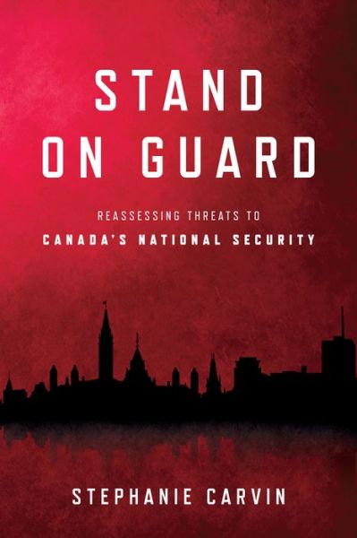 Cover for Stephanie Carvin · Stand on Guard: Reassessing Threats to Canada's National Security - Munk Series on Global Affairs (Paperback Book) (2021)