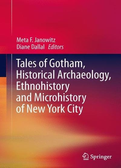 Cover for Meta F Janowitz · Tales of Gotham, Historical  Archaeology, Ethnohistory and Microhistory of New York City (Taschenbuch) [2013 edition] (2015)