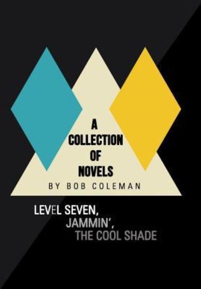 Cover for Bob Coleman · A Collection of Novels: Level Seven, Jammin', the Cool Shade (Hardcover bog) (2018)