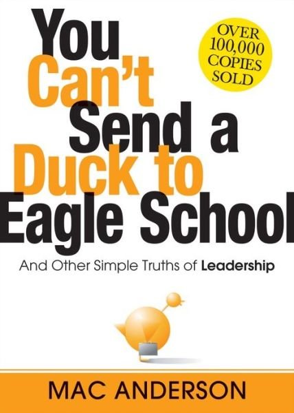 Cover for Mac Anderson · You Can't Send a Duck to Eagle School: And Other Simple Truths of Leadership (Hardcover bog) [Updated edition] (2015)