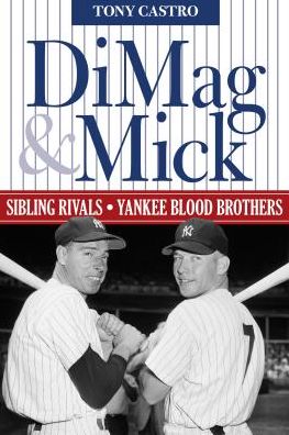 Cover for Tony Castro · DiMag &amp; Mick: Sibling Rivals, Yankee Blood Brothers (Paperback Book) (2019)