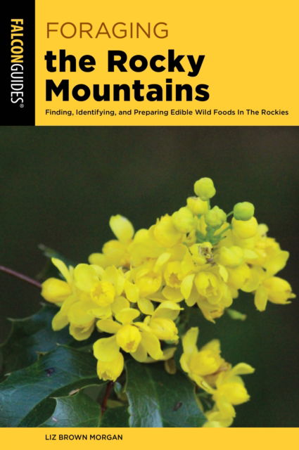 Cover for Liz Brown Morgan · Foraging the Rocky Mountains: Finding, Identifying, And Preparing Edible Wild Foods In The Rockies (Paperback Bog) [Third edition] (2026)