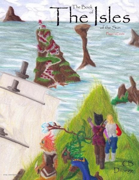 The Book of the Isles of the Sun Player's Guide - Cb Droege - Livros - Createspace - 9781494339517 - 3 de dezembro de 2013