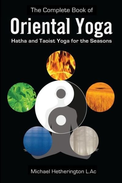 Cover for Michael Hetherington · The Complete Book of Oriental Yoga: Hatha and Taoist Yoga for the Seasons (Paperback Bog) (2014)