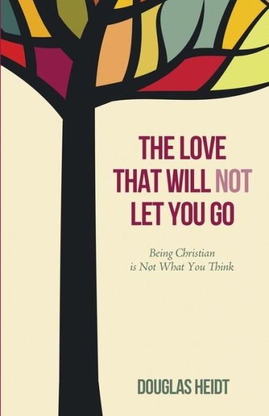Cover for Douglas Heidt · The Love That Will Not Let You Go (Paperback Book) (2015)