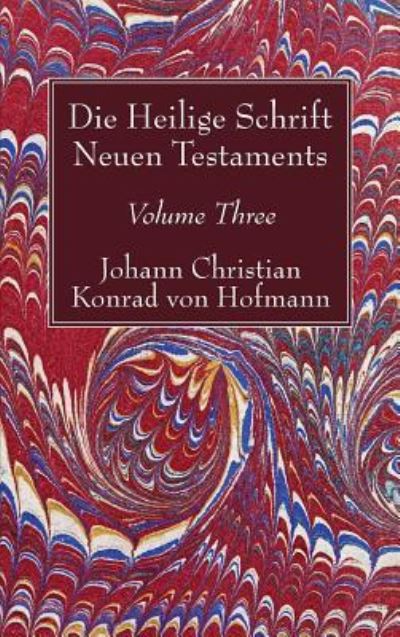 Cover for Johann Christian Konrad von Hofmann · Die Heilige Schrift Neuen Testaments, Volume Three (Buch) (2017)