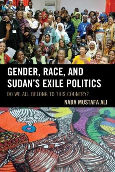 Cover for Nada Mustafa Ali · Gender, Race, and Sudan's Exile Politics: Do We All Belong to This Country? (Paperback Book) (2017)