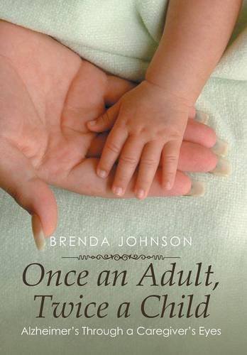 Cover for Brenda Johnson · Once an Adult, Twice a Child: Alzheimer's Through a Caregiver's Eyes (Hardcover Book) (2014)