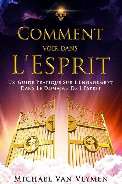 Cover for Michael Van Vlymen · Comment Voir Dans L'esprit: Un Guide Pratique Sur L'engagement Dans Le Domaine De L'esprit (Paperback Book) (2014)