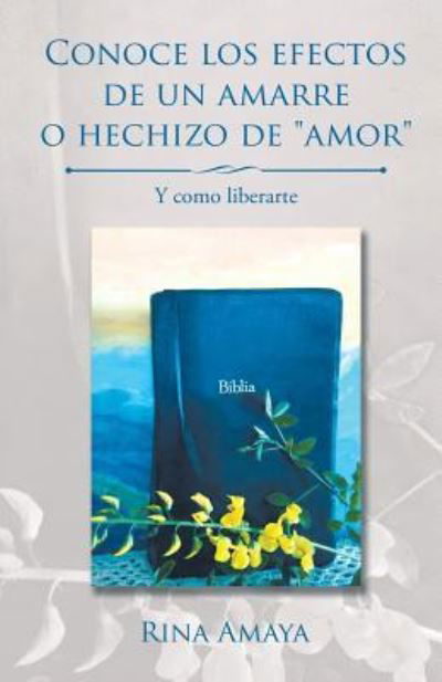 Cover for Rina Amaya · Conoce los efectos de un amarre o hechizo de amor (Pocketbok) (2017)