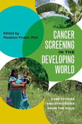 Cover for Madelon L. Finkel · Cancer Screening in the Developing World: Case Studies and Strategies from the Field - Geisel Series in Global Health and Medicine (Paperback Book) (2018)