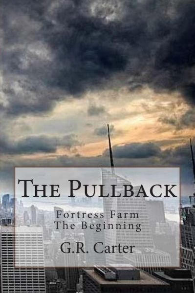 Cover for G R Carter · The Pullback: Fortress Farm - the Beginning (Paperback Book) (2015)