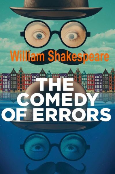 The Comedy of Errors - William Shakespeare - Książki - Createspace - 9781514864517 - 6 lipca 2015