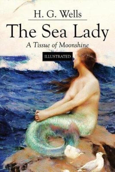 Cover for H G Wells · The Sea Lady; A Tissue of Moonshine (Paperback Bog) (2015)