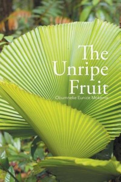 Cover for Obumneke Eunice Mokeme · The Unripe Fruit (Paperback Bog) (2016)