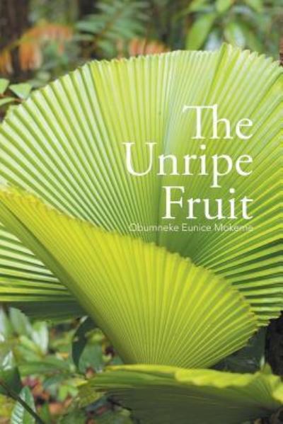 Cover for Obumneke Eunice Mokeme · The Unripe Fruit (Taschenbuch) (2016)