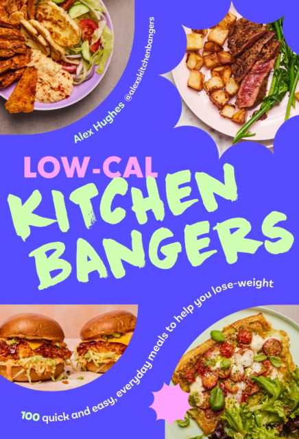 Cover for Alex Hughes · Low-Cal Kitchen Bangers: 100 quick and easy meals to help you lose weight (Hardcover Book) (2024)